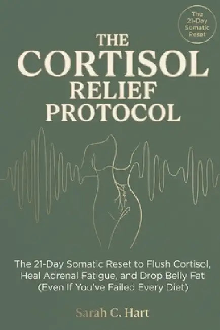 The Cortisol Relief Protocol: The Science-Backed Plan to Switch Off Stress and Reactivate Your Metabolism by Sarah C. Hart