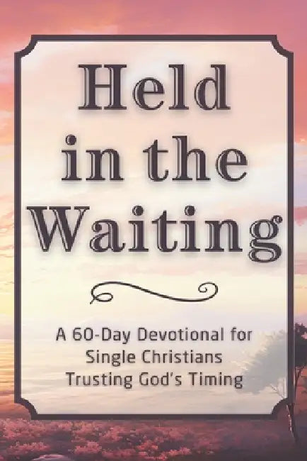 Held in the Waiting: A 60-Day Devotional for Single Christians Trusting God's Timing by Candleblossom Press