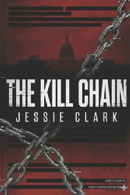 The Kill Chain: "The most dangerous terrorist isn't human. It's the AI designed to stop them." by Jessie Clark