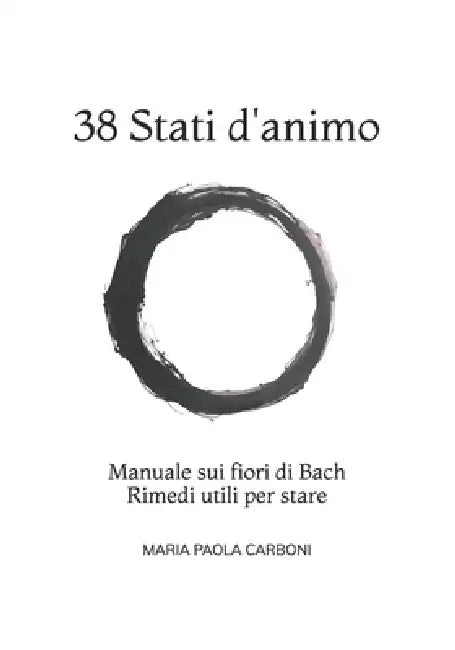 38 Stati d'animo: Manuale sui fiori di Bach Rimedi utili per stare by Maria Paola Carboni