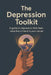 The Depression Toolkit: A Guide to Depression that feels more like a friend in your corner by W. P. Caldwell