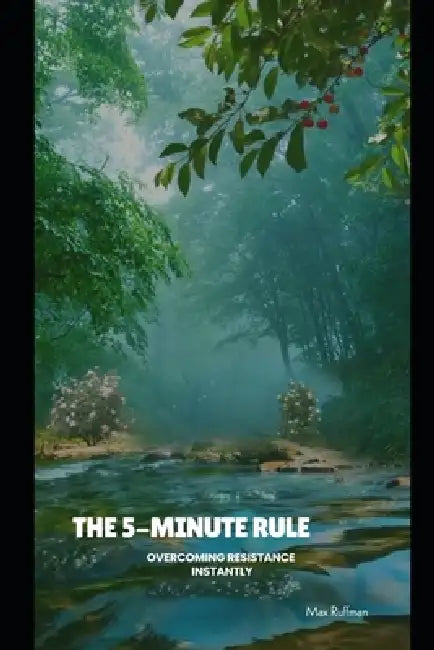 The 5-Minute Rule: Overcoming Resistance Instantly by Max Ruffman