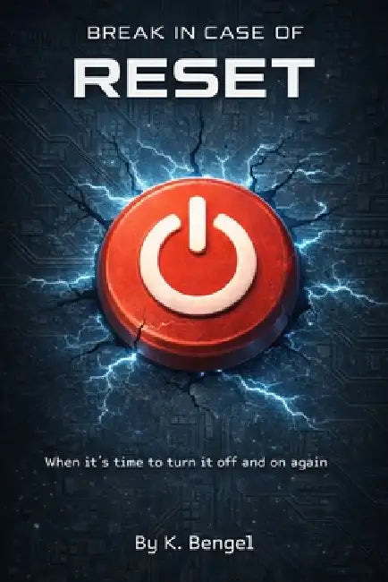 Break in Case of: RESET: When it's time to turn it off and on again. by K. Bengel