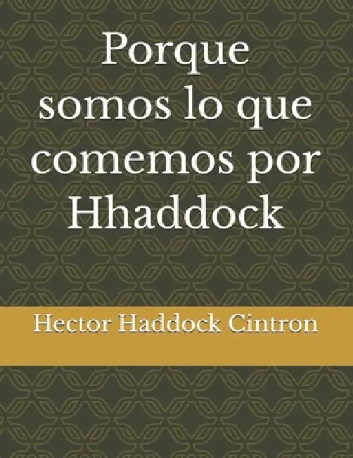 Porque somos lo que comemos por Hhaddock: "De la mano hacia una vida plena con sabor renal by Milton Mangual, Hector Haddock Cintron