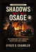 Shadows Over the Osage: The Conspiracy That Turned Oil Wealth into Mass Murder by Ryker S. Chandler