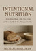 Intentional Nutrition: Why Diets Work, Why They Fail, and How the Body Was Designed to Eat by Michael Holleman