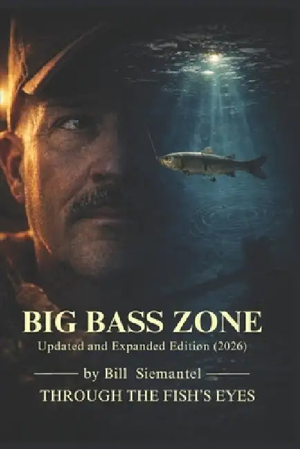 Big Bass Zone (Updated and Expanded Edition 2026): Bill Siemantel "THROUGH THE FISH'S EYES" by Bill Siemantel