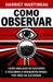 Como Observar: Como analisar os costumes e descobrir a verdadeira moral por trás da sociedade by G. S. a., Harriet Martineau