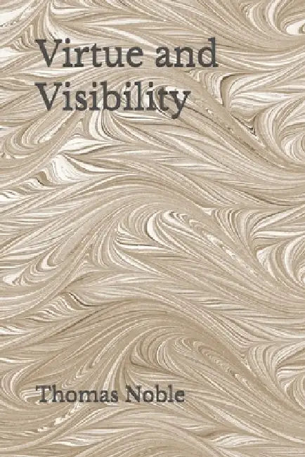 Virtue and Visibility by Thomas Noble
