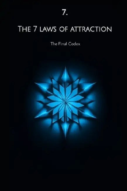 THE 7 LAWS OF ATTRACTION The Final Codex by The Attraction Lab