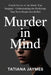 Murder in Mind: Untold Stories of the Minds That Snapped-Understanding the Psychology That Turns People Into Killers by Tatiana Jaymes