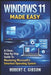 Windows 11 Made Easy: A Clear, Step-By-Step Guide To Mastering Microsoft's Smartest Operating System by Robert C. Gibson