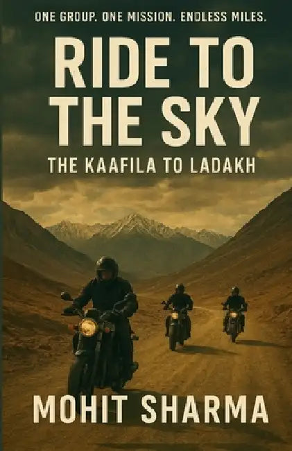 Ride to the Sky: The Kaafila to Ladakh by Mohit Sharma