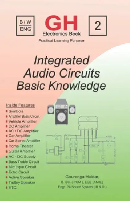 Integrated Audio Circuits: Basic Knowledge of Amplifier Circuits, Audio Electronics & Sound System Repair for Beginners and Technicians by G. Haldar