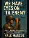 We Have Eyes on the Enemy: How U.S. Military Intelligence Helped Win World War II by Hale Marcus
