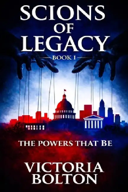 Scions of Legacy: The Powers That Be: (Book 1) by Victoria Bolton