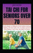 Tai CHI for Seniors Over 70: A Safe, Gentle, and Effective Guide to Better Balance, Mobility, and Inner Calm The Low-Impact Secret to Better Balance, by Jack Eaton