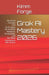 Grok AI Mastery 2026: Advanced Prompts and Techniques for Superior Research, Productivity, and Workflow Automation with Grok 4 by Kimm Forge