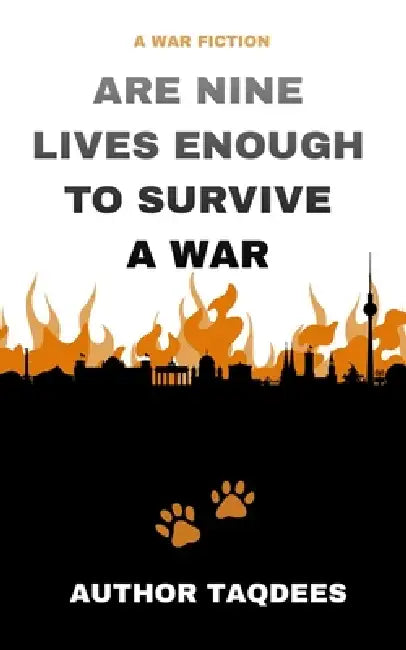 Are Nine Lives Enough To Survive A War by Author Taqdees