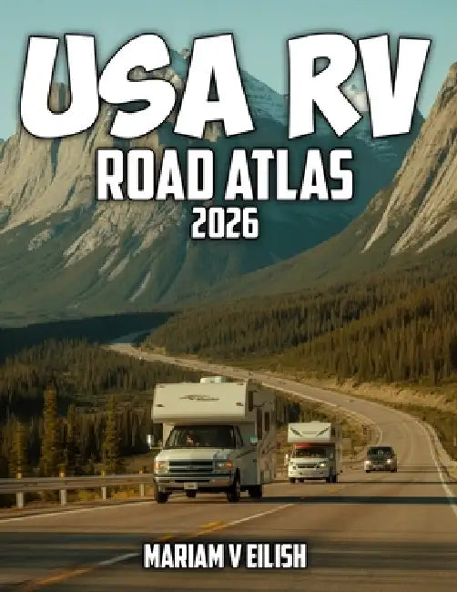 USA RV Road Map Atlas: Complete RV mapping guide to America' Highways, Scenic Routes, Cities, and National Parks for Easy Trip Planning by Mariam V. Eilish