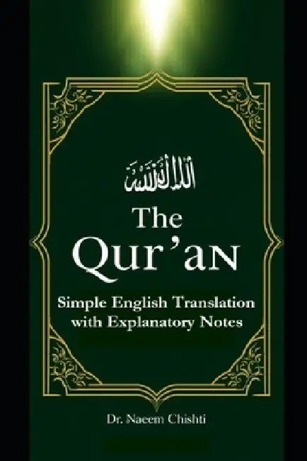 The Qur'ān: Simple English Translation with Explanatory Notes by Naeem Chishti