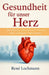 Gesundheit für unser Herz: Wie Medizin, Lebensstil und Emotionen unser wichtigstes Organ stärken. by René Lochmann, Doris Lochmann, René Lochmann