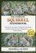 The Complete Squirrel Handbook: Everything You Need to Know About Squirrel from Biology, Handling, Feeding and Advanced Management for Confident Keepi by Adams J. Gusto