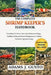 The Complete Shrimp Keeper's Handbook: Everything You Need to Know About Shrimp from Biology, Handling, Feeding and Advanced Management for Confident by Adams J. Gusto