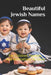 Beautiful Jewish Names: For Children, Families, And Generations To Come by Wren Salther