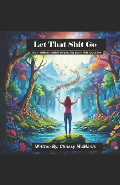 Let That Shit Go by Chrissy McManis