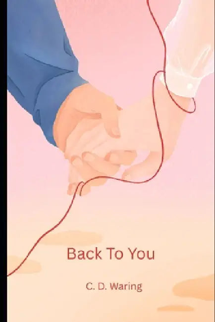 Back To You by C. D. Waring