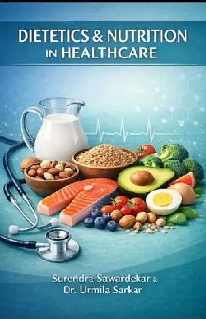 Dietetics & Nutrition in Healthcare: Practical Guide for Students and Healthcare Professionals by Urmila Sarkar, Surendra Ramesh Sawardekar