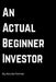 An actual Beginner Investor: How I as a beginner found my path to investing - simple steps too investing - personal finance journey book by Nicola Palmer