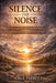 Silence the Noise: How to Stop Overthinking & Find Peace in an Overstimulated World by Jorge Parrott
