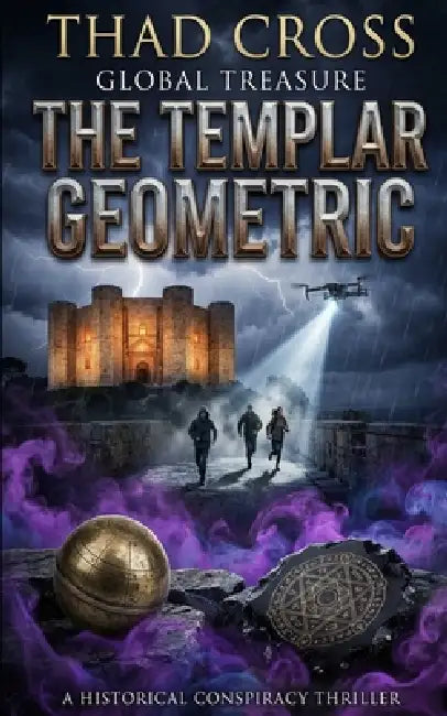 The Templar Geometric: A Templar Mystery and Archaeological Thriller by Thad Cross