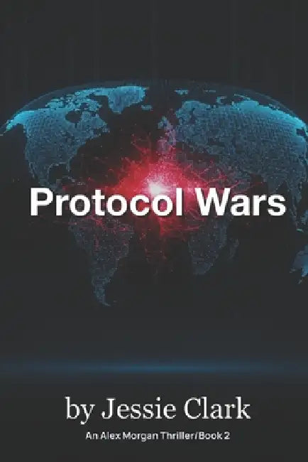 Protocol Wars: The markets were saved. The world was sold. The code never sleeps. by Jessie Clark