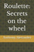 Roulette: Secrets on the wheel by Anthony Tyler Alexander
