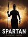 Spartan Physique Guide: Build Elite Strength, Lean Muscle & Unbreakable Discipline with Spartan Training, Nutrition & Warrior Workouts by Lucy Foles