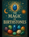The Magic of Birthstones: Gemstones by Mark Smith Bsc