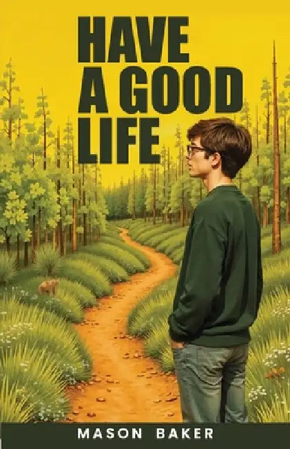 Have a Good Life by Monica L. Baker, Mason W. Baker