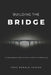 Building the BRIDGE: The Space Between Who You Were and Who You're Becoming by Jose Arnold Tariga