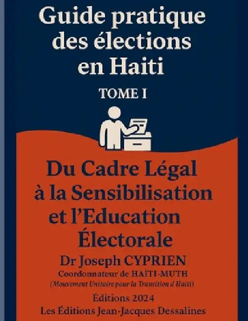 Guide pratique des élections en HAÏTI Tome I: Du Cadre Légal à la Sensibilisation et l'Éducation Civique by Makenley Darius, Joseph Cyprien