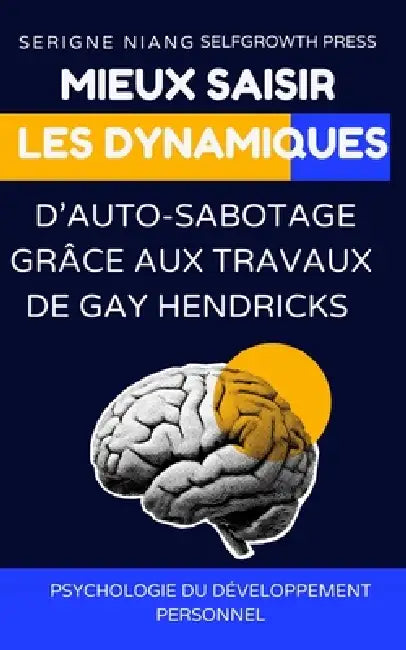 Mieux saisir les dynamiques d'auto-sabotage grâce aux travaux de Gay Hendricks by Selfgrowth Press, Serigne Niang