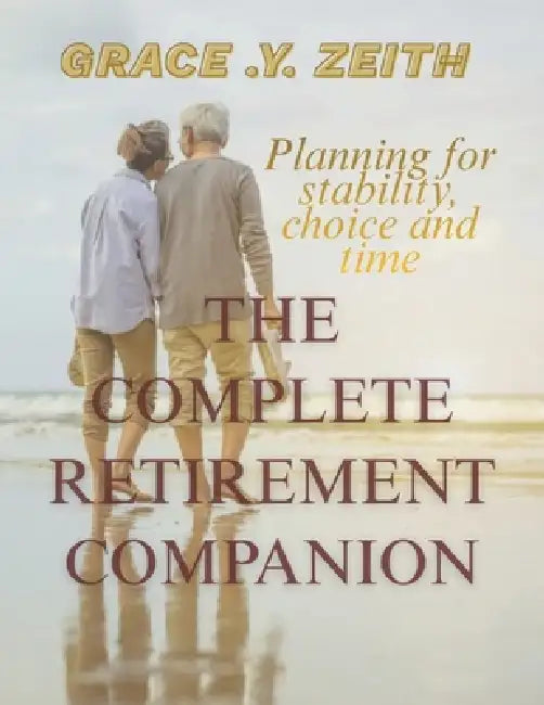 The Collective Retirement Companion: Planning for Stability, Choice and Time by Grace Y. Zeith