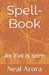 Spell-Book: An Evil is Born by Sohil Arora, Mini Arora, Neal Mehta Arora