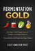 Fermentation Gold: A Comprehensive Guide: Hot Sauce, Chili Pastes, Kimchi, Vinegars, and Pepper Ferments: Turning Heat Into Shelf-Stable, High-Margin by Danny Munrow, Lilly Van Der Post