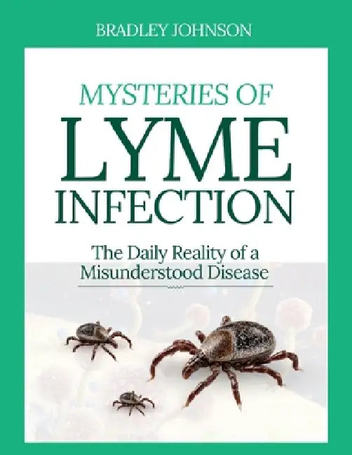 Mysteries of Lyme Infection by Bradley Johnson