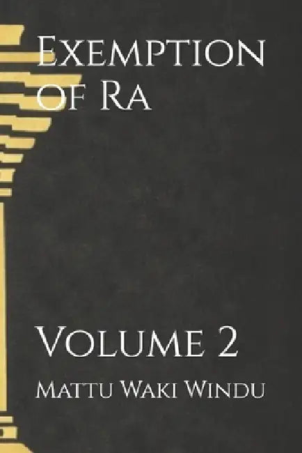 Exemption of Ra: Volume 2 by Mattu Waki Windu