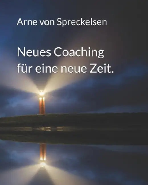 Neues Coaching für eine neue Zeit. by Arne Von Spreckelsen