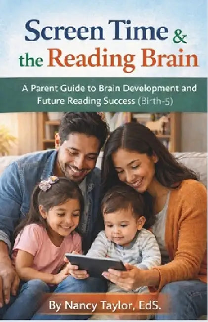 Screen Time and the Reading Brain: A Parent Guide to Brain Development and Future Reading Success (Birth-5) by Nancy Taylor Eds